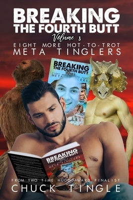 Breaking The Fourth Butt Volume 3: Eight More Hot-To-Trot Meta Tinglers by Tingle, Chuck