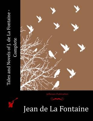 Tales and Novels of J. de La Fontaine - Complete by De La Fontaine, Jean