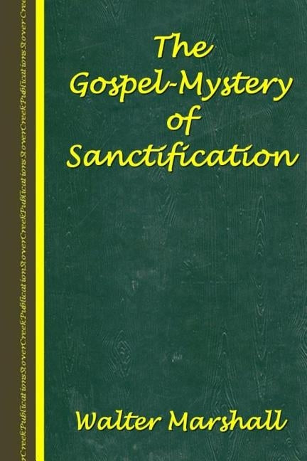 The Gospel-Mystery of Sanctification by Gibson Sr, Erwin H.