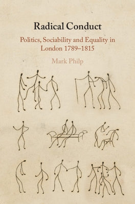 Radical Conduct: Politics, Sociability and Equality in London 1789-1815 by Philp, Mark