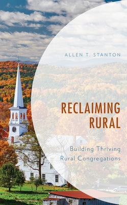 Reclaiming Rural: Building Thriving Rural Congregations by Stanton, Allen T.