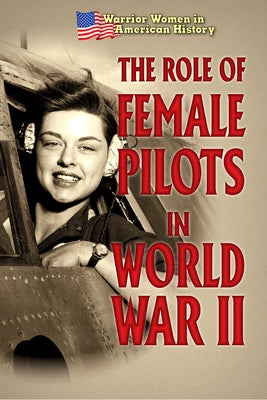 The Role of Female Pilots in World War II by Murray, Hallie