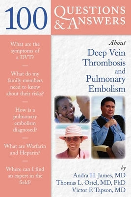 100 Questions & Answers about Deep Vein Thrombosis and Pulmonary Embolism by James, Andra H.