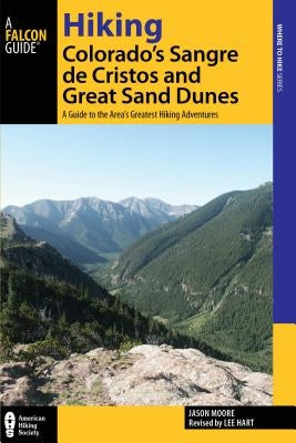 Hiking Colorado's Sangre de Cristos and Great Sand Dunes: A Guide to the Area's Greatest Hiking Adventures, 2nd Edition by Hart, Lee