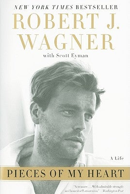 Pieces of My Heart: A Life by Wagner, Robert J.