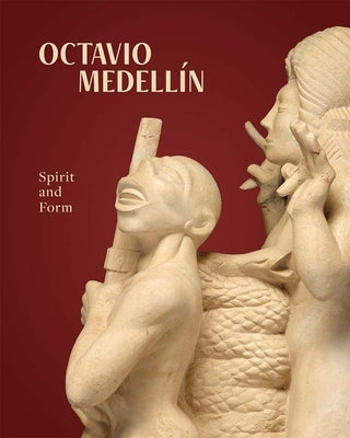 Octavio Medellin: Spirit and Form by Castro, Mark A.