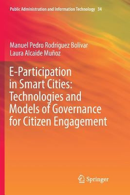 E-Participation in Smart Cities: Technologies and Models of Governance for Citizen Engagement by Rodríguez Bolívar, Manuel Pedro