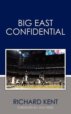 Big East Confidential by Kent, Richard