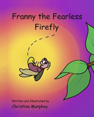 Franny the Fearless Firefly by Murphey, Christina