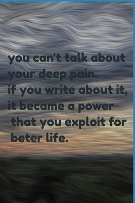 you can't talk about your deep pain. if you write about it, it became a power that you exploit for beter life.: jornal notbook by Ait Belaid, Mohamed