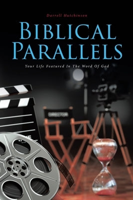 Biblical Parallels: Your Life Featured In The Word Of God by Hutchinson, Darrell