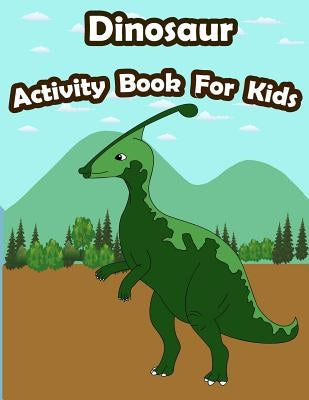 Dinosaur Activity Book For Kids: : Kids Activities Book with Fun and Challenge in Dinosaur theme: Coloring, Color by number, Find the difference, Trac by Summer, Happy