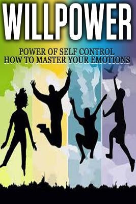 Willpower: Power of Self Control - How to Master Your Emotions by Abreu, Thomas