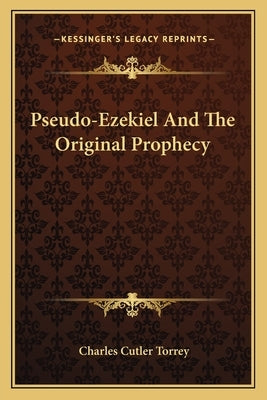 Pseudo-Ezekiel and the Original Prophecy by Torrey, Charles Cutler