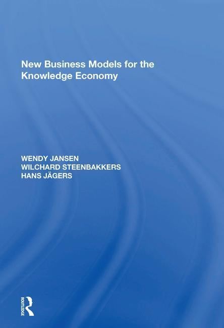 New Business Models for the Knowledge Economy by Jansen, Wendy