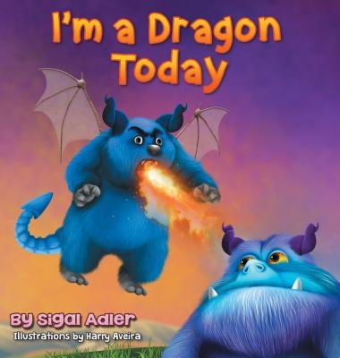 I'm a Dragon Today: Sometime parents can be creative too! by Adler, Sigal