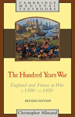 The Hundred Years War: England and France at War C.1300-C.1450 by Allmand, Christopher