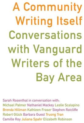 A Community Writing Itself: Conversations with Vanguard Writers of the Bay Area by Rosenthal, Sarah