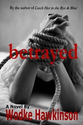 Betrayed by Hawkinson, Wodke