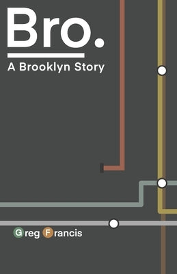 Bro.: A Brooklyn Story by Francis, Greg