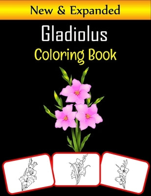 Gladiolus Coloring Book: Color and learn with fun. Gladiolus pictures, coloring and learning book with fun for kids (60 Pages, at least 30 Glad by House, Rose Press
