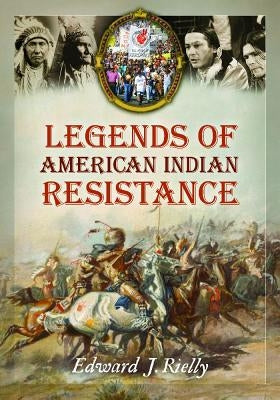 Legends of American Indian Resistance by Rielly, Edward J.