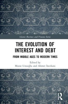 The Evolution of Interest and Debt: From Middle Ages to Modern Times by Ustaoğlu, Murat