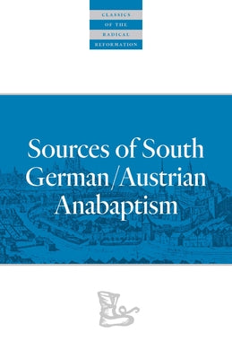 Sources of South German/Austrian Anabaptism by Harder, Leland