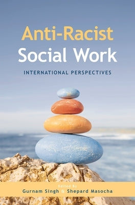 Anti-Racist Social Work: International Perspectives by Singh, Gurnam