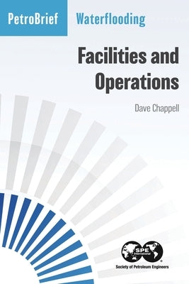 Waterflooding Facilities and Operations by Chappell, Dave