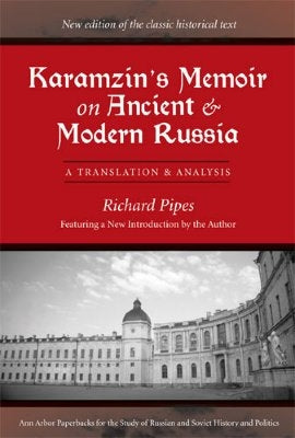 Karamzin's Memoir on Ancient and Modern Russia: A Translation and Analysis by Pipes, Richard
