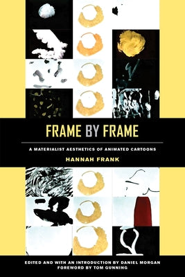 Frame by Frame: A Materialist Aesthetics of Animated Cartoons by Frank, Hannah