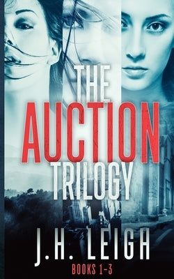 The Auction Trilogy: A Gripping, Twisted 3-Book Suspense Collection by Leigh, J. H.
