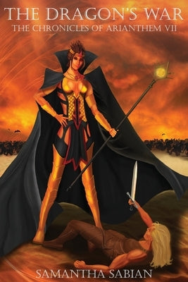 The Dragon's War: The Chronicles of Arianthem VII by Sabian, Samantha