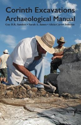 Corinth Excavations Archaeological Manual by James, Sarah A.