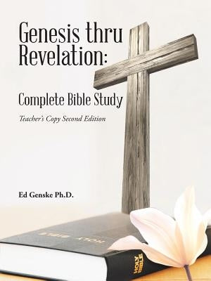 Genesis thru Revelation: Complete Bible Study: Teacher's Copy Second Edition by Genske, Ed