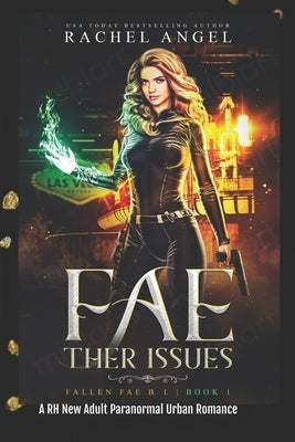 Fae-ther Issues: A RH New Adult Paranormal Urban Romance (Fallen Fae B.I. Book #1) by Angel, Rachel