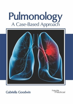 Pulmonology: A Case-Based Approach by Goodwin, Gabriella
