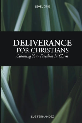 Deliverance For Christians Level 1: Claiming Your Freedom in Christ by Fernandez, Sue