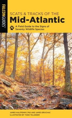 Scats and Tracks of the Mid-Atlantic: A Field Guide to the Signs of Seventy Wildlife Species by Halfpenny, James