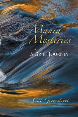 Mania Mysteries: A Grief Journey by Greenstreet, Cat