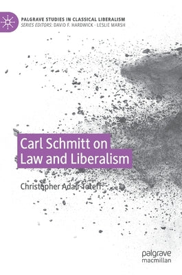 Carl Schmitt on Law and Liberalism by Adair-Toteff, Christopher
