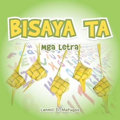 Bisaya Ta: Mga Letra by Matugas, Lenmil D.