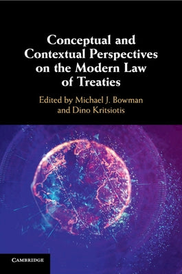 Conceptual and Contextual Perspectives on the Modern Law of Treaties by Bowman, Michael J.