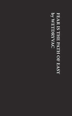 Fear is the Path of Easy by Wetdryvac