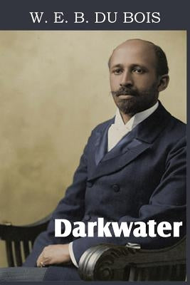 Darkwater, Voices from Within the Veil by Du Bois, W. E. B.