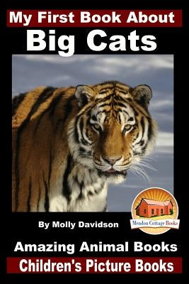 My First Book About Big Cats - Amazing Animal Books - Children's Picture Books by Davidson, John