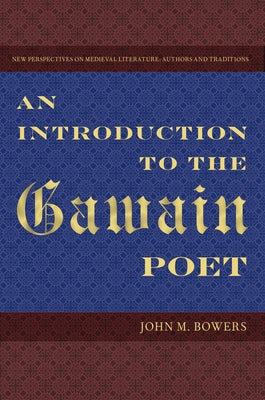 An Introduction to the Gawain Poet by Bowers, John M.