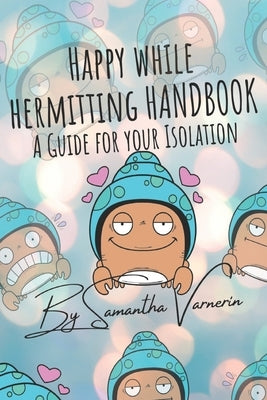 Happy while Hermitting Handbook: A Guide for Your Isolation by Varnerin, Samantha