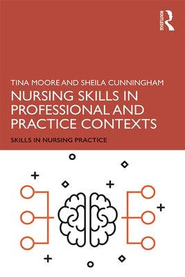 Nursing Skills in Professional and Practice Contexts by Moore, Tina